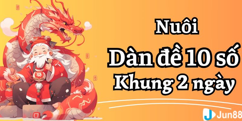Dàn đề 10 số khung 2 ngày Giải thích sơ lược về dàn đề 10 số khung 2 ngày là gì?