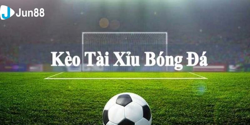 kèo tài xỉu bóng đá Giải thích sơ lược về kèo tài xỉu bóng đá là gì?